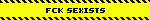 fck sexists