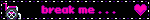 break me . . .