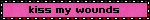 kiss my wounds