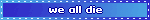 we all die