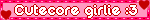 Cutecore girlie :3