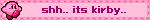 shh.. its kirby..