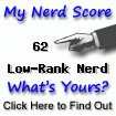 I am nerdier than 62% of all people. Are you a nerd? Click here to take the Nerd Test, get nerdy images and jokes, and talk on the nerd forum!