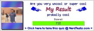 Are you very uncool or super cool -- Make and Take a Fun Test @ NerdTests.com's User Tests!
