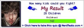 How many kids could you fight? -- Create and Take a Fun Test @ NerdTests.com's User Tests!