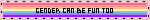 gender can be fun too over xenogender flag