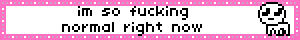 blinkie: Im so fucking normal right now