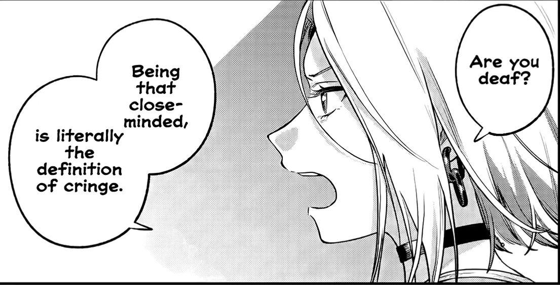 are you deaf? being that close-minded, is literally the definition of cringe.