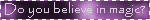 DO-you-belive-in-magic