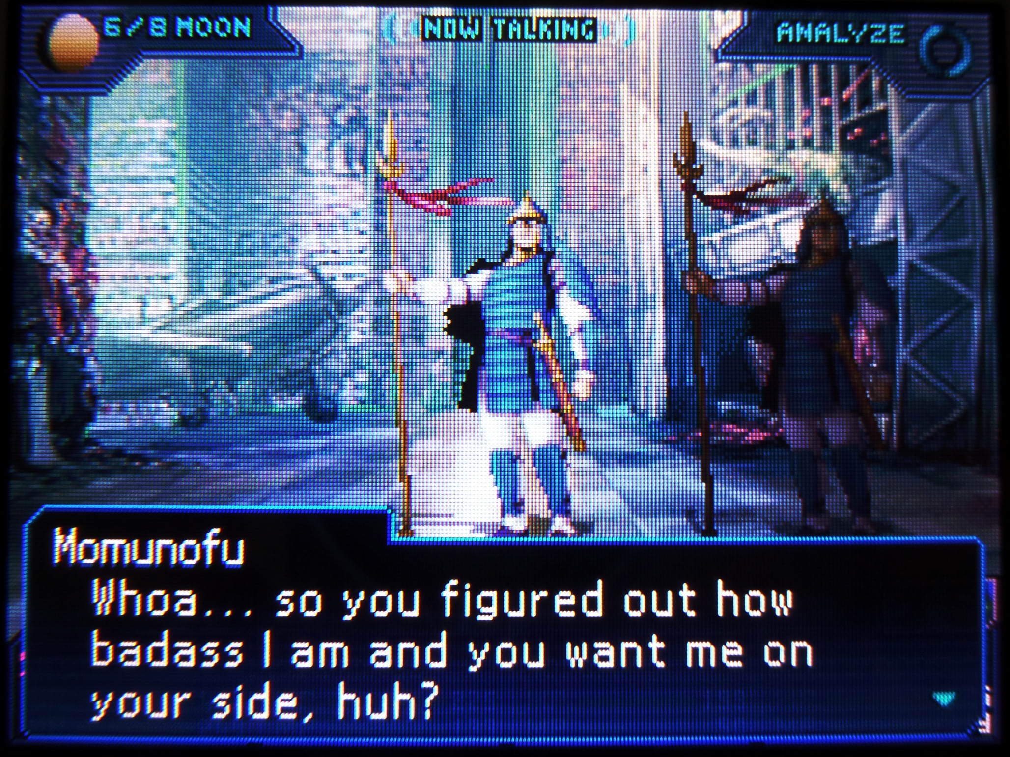 woah... so you figured out how badass i am and you want me on your side, huh?
