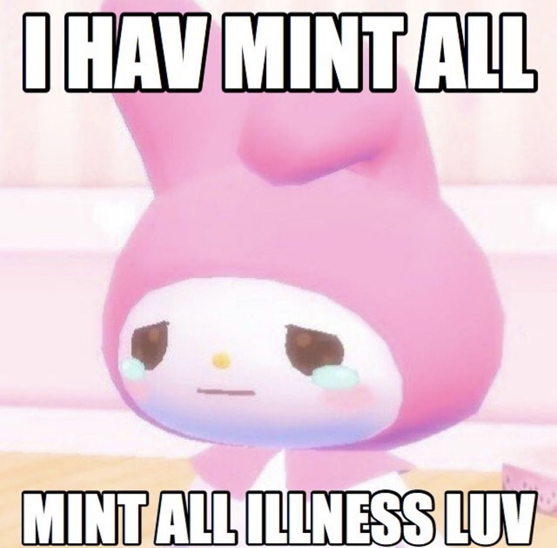 I have mint all, mint all illness luv.