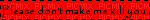 please don't make me kill you blinkie - Free animated GIF