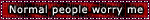 normal people worry me blinkie - Free animated GIF