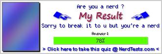 Are you a nerd ? -- Make and Take a Fun Test @ NerdTests.com's User Tests!