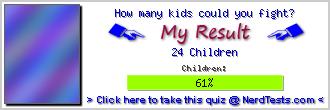 How many kids could you fight? -- Make and Take a Fun Quiz @ NerdTests.com's User Tests!
