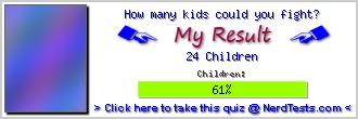 How many kids could you fight? -- Make and Take a Fun Test @ NerdTests.com's User Tests!