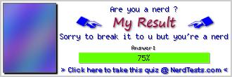 Are you a nerd ? -- Create and Take a Fun Quiz @ NerdTests.com's User Tests!