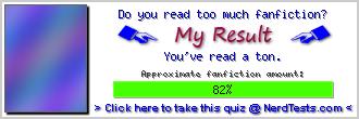 Do you read too much fanfiction? -- Make and Take a Fun Quiz @ NerdTests.com's User Tests!