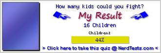 How many kids could you fight? -- Make and Take a Fun Quiz @ NerdTests.com's User Tests!