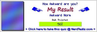 How Awkward are you? -- Create and Take a Fun Test @ NerdTests.com's User Tests!