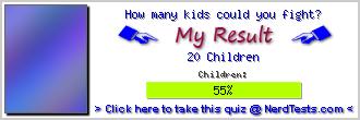 How many kids could you fight? -- Create and Take a Fun Quiz @ NerdTests.com's User Tests!