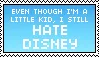 static stamp with the text even though i am kid i still hate disney