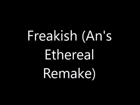 (new song) Freakish - Short Ethereal Remake