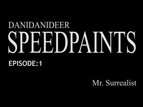 DANI SPEEDPAINTS #1 - Mr. Surrealist