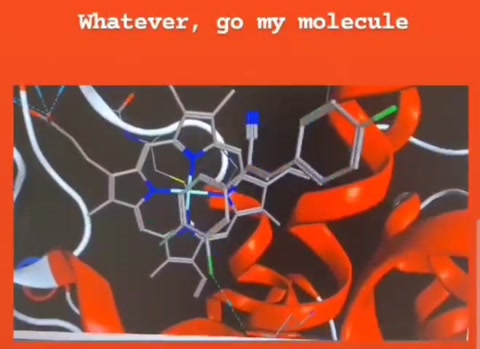 Whatever, go my molecule