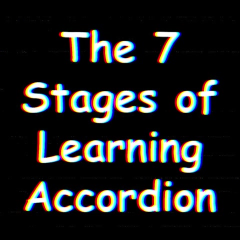 TheSevenStagesofLearningAccordion.mp4