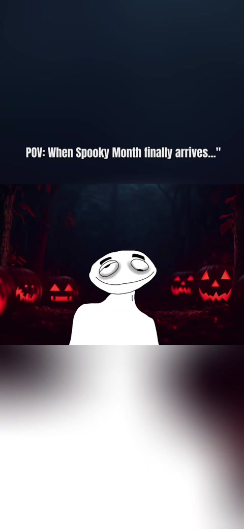 POV: when spooky Month finally arrives "