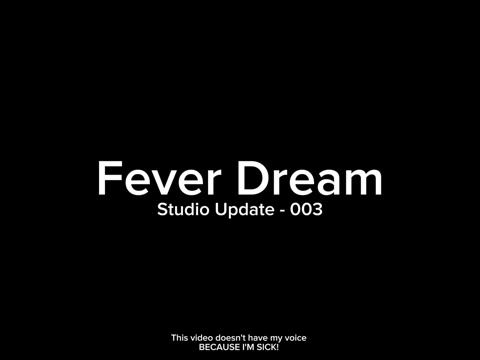 Studio Update - 003 "Fever Dream" [TEASER]
