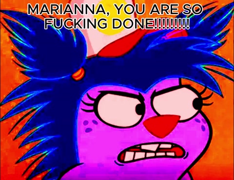 MARIANNA, YOU ARE SO FUCKING DONE